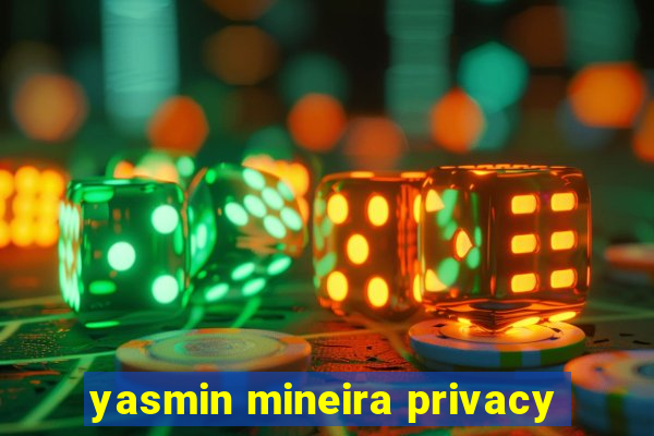 yasmin mineira privacy